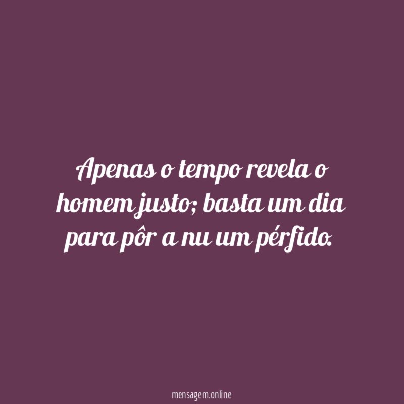 Apenas o tempo revela o homem justo