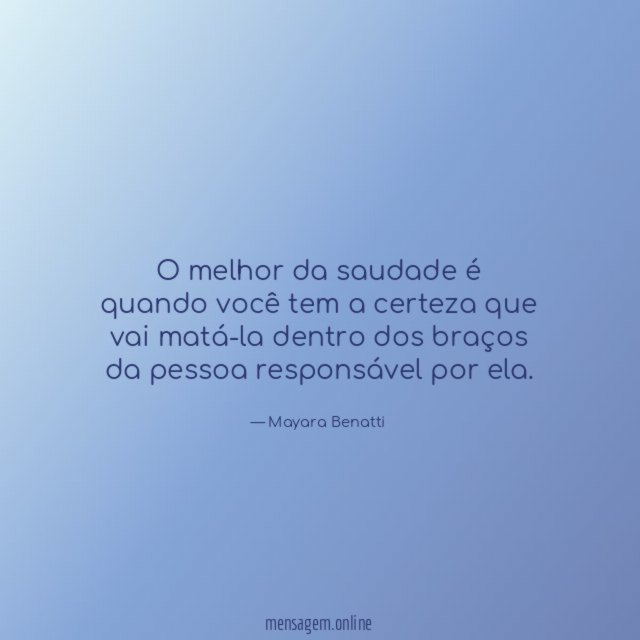 O melhor da saudade é quando você tem