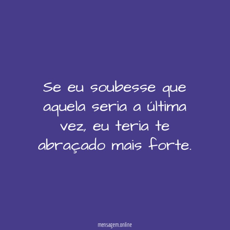 Se eu soubesse que aquela seria a última vez