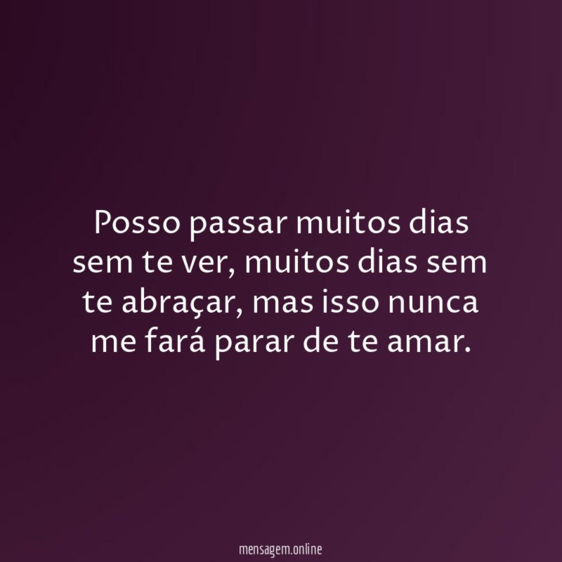 Posso passar muitos dias sem te ver