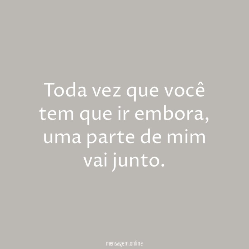Toda vez que você tem que ir embora