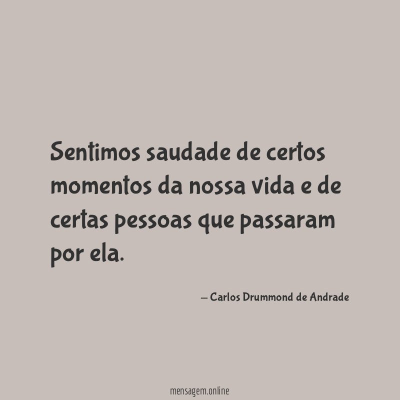Sentimos saudade de certos momentos da nossa vida