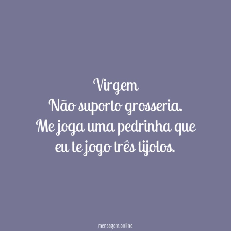 Virgem Não suporto grosseria