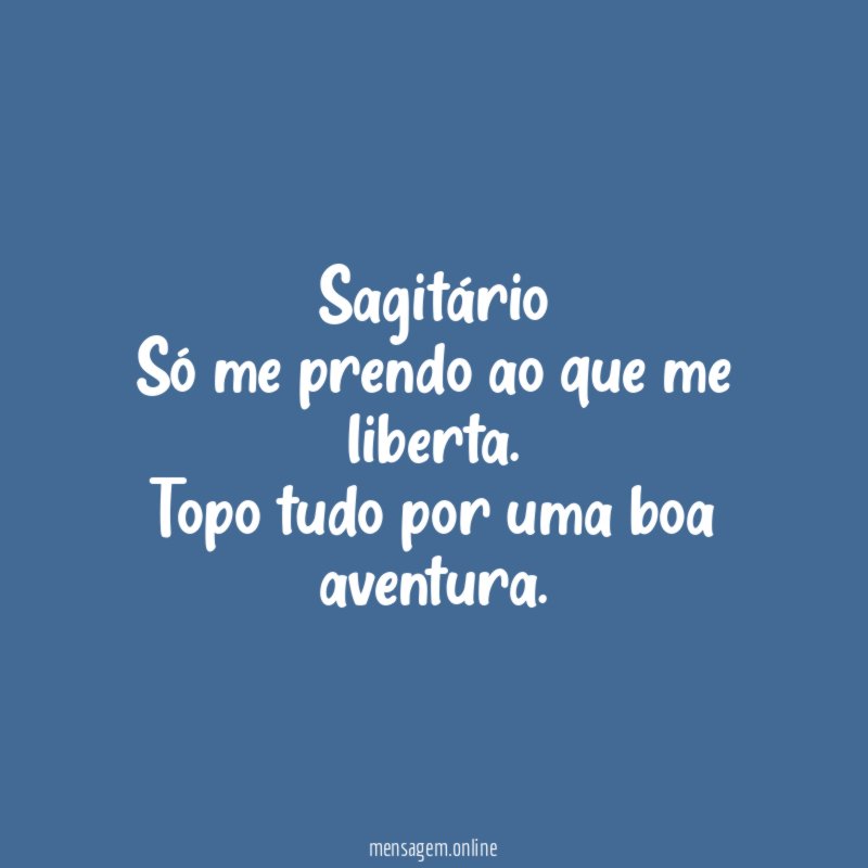 Sagitário Só me prendo ao que me liberta