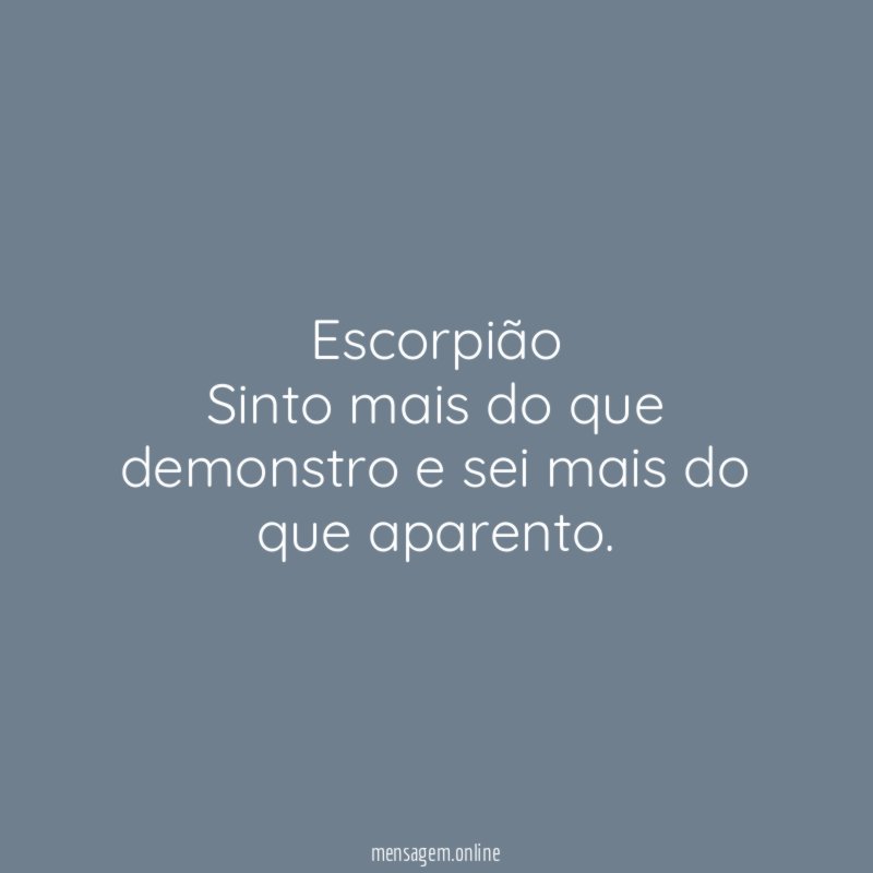 Escorpião Sinto mais do que demonstro e sei mais