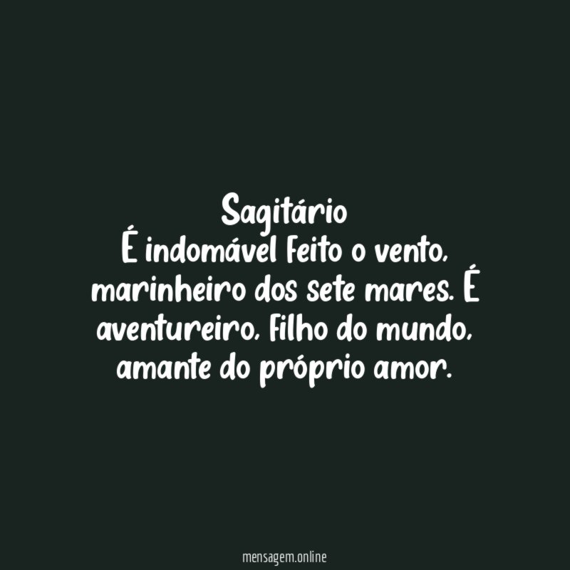 Sagitário É indomável feito o vento