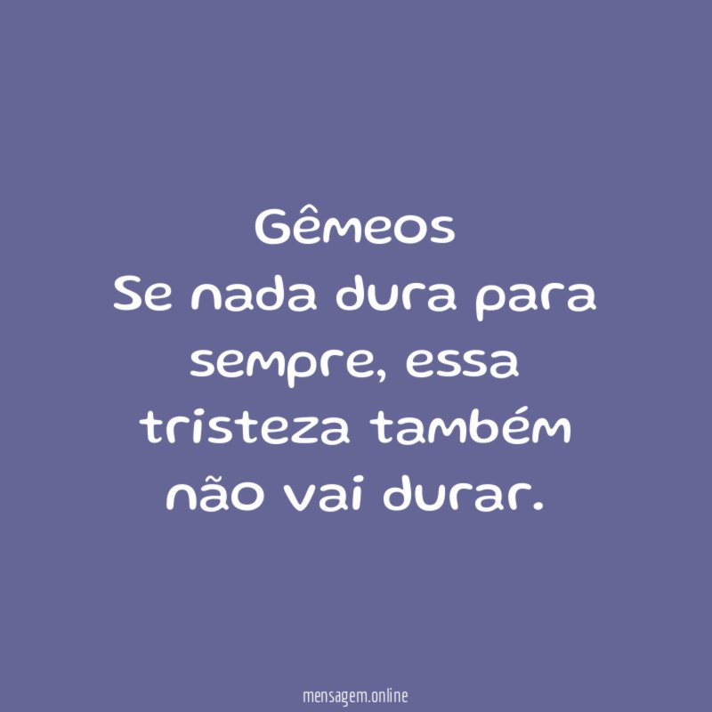 Gêmeos Se nada dura para sempre