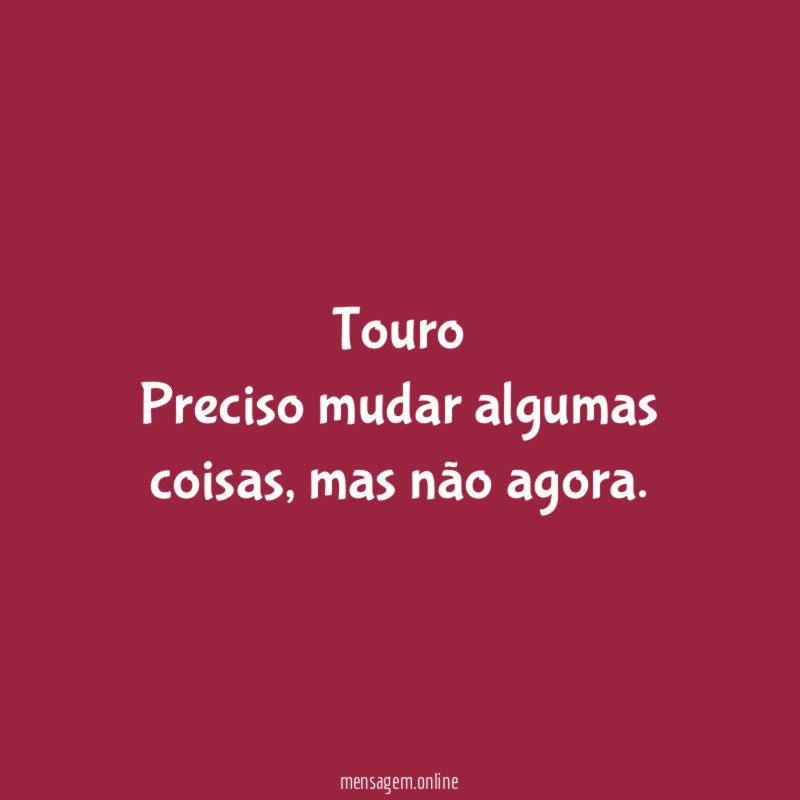 Touro Preciso mudar algumas coisas