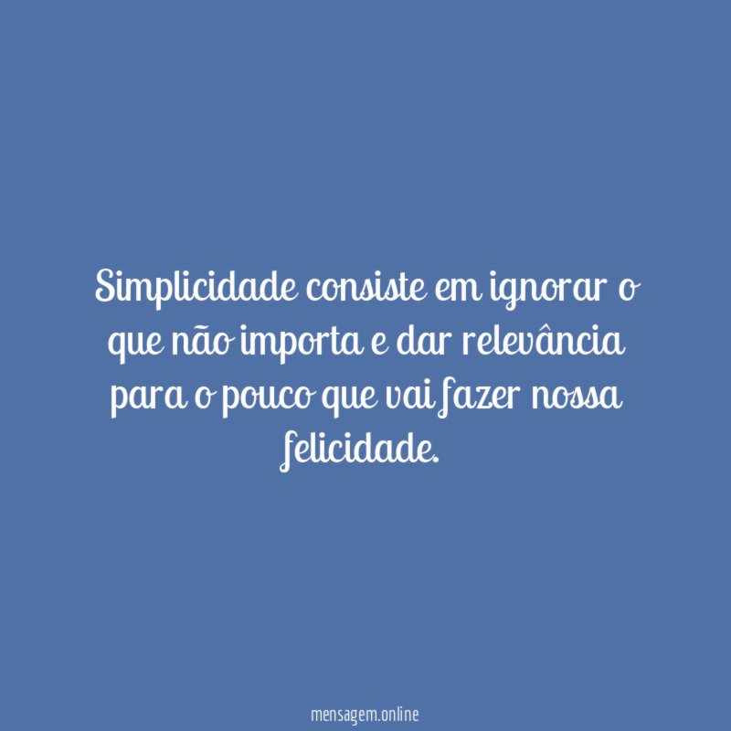 Simplicidade consiste em ignorar o que não importa