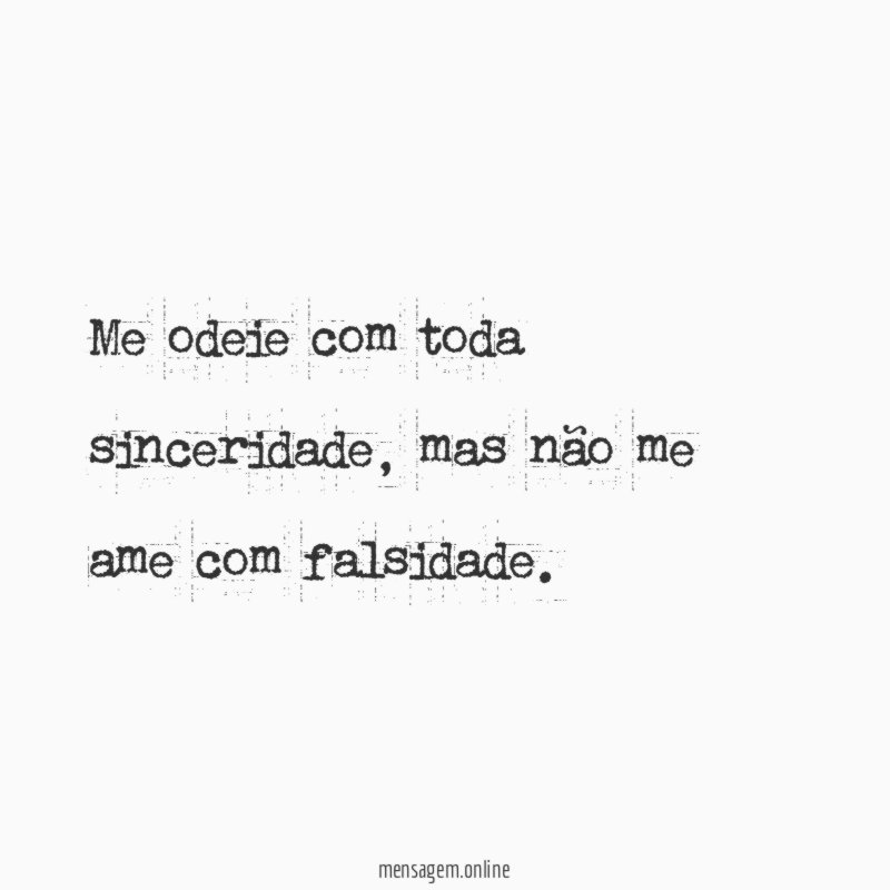 Me odeie com toda sinceridade