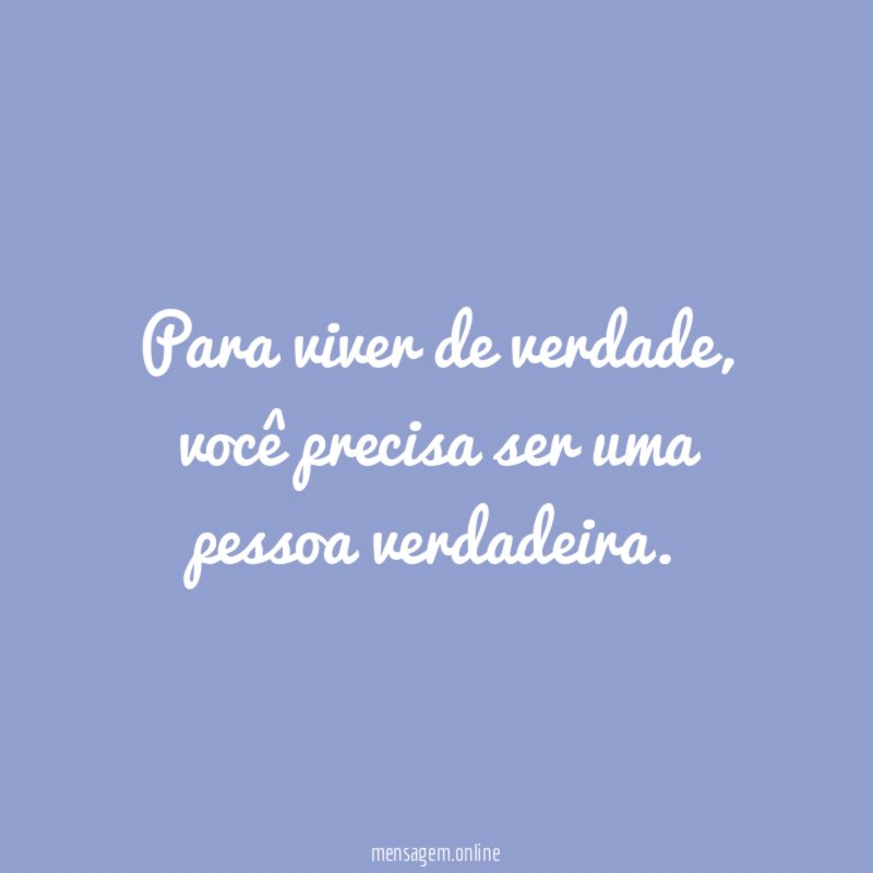 Para viver de verdade