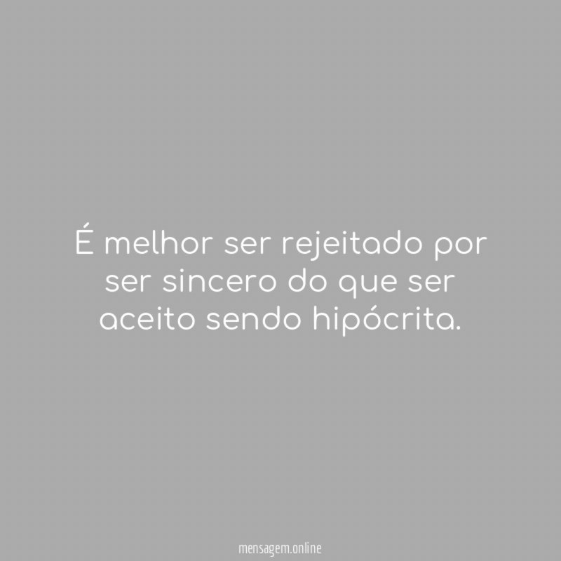 É melhor ser rejeitado por ser sincero do