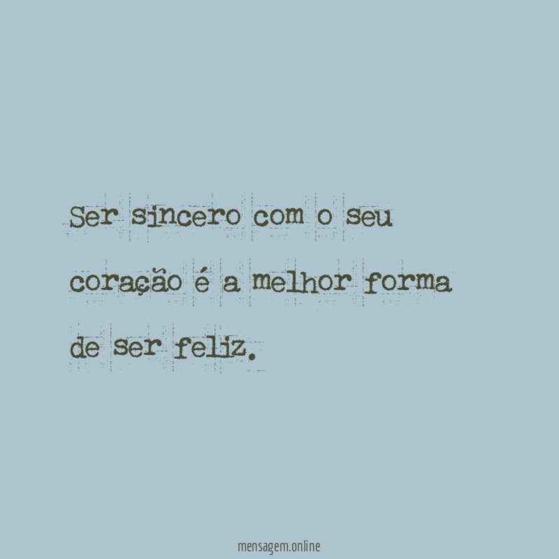 Ser sincero com o seu coração é a