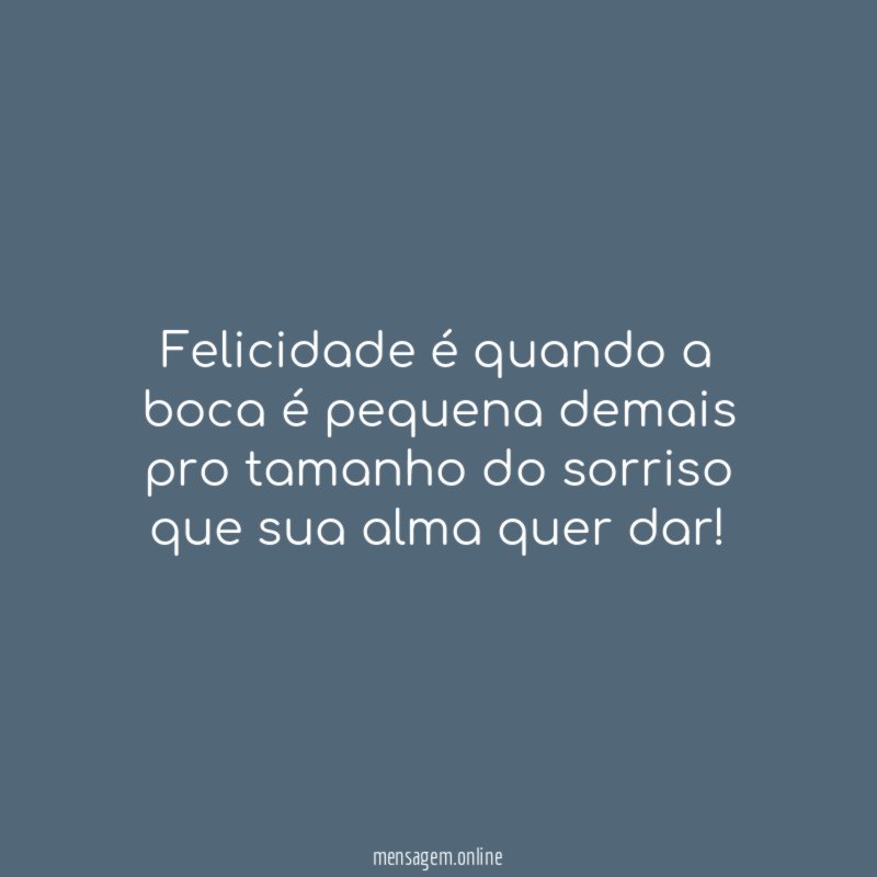 Felicidade é quando a boca é pequena demais
