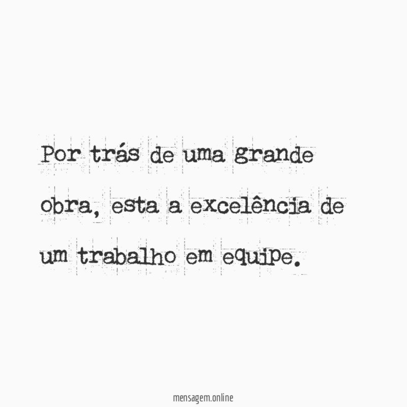 Por trás de uma grande obra