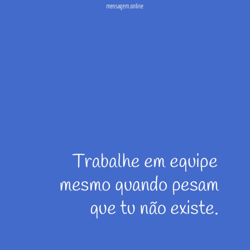 Trabalhe em equipe mesmo quando pesam que tu não existe