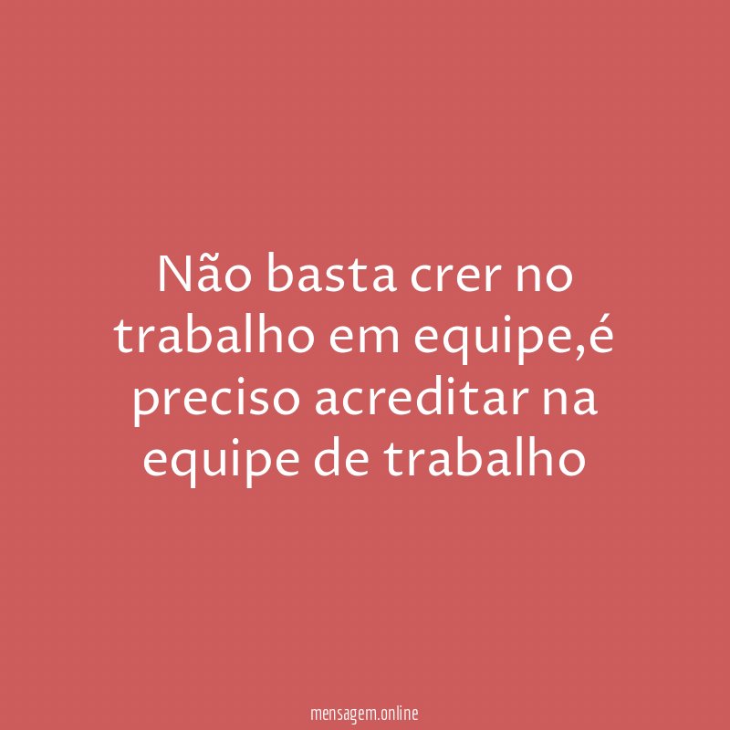 Não basta crer no trabalho em equipe
