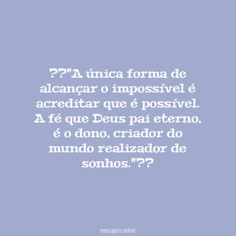 ?✫?"A única forma de alcançar o impossível é