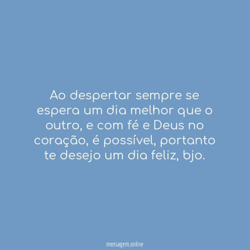 Ao despertar sempre se espera um dia melhor que o outro