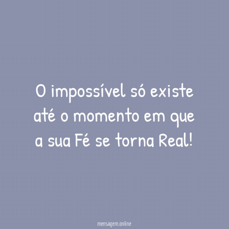 O impossível só existe até o momento em