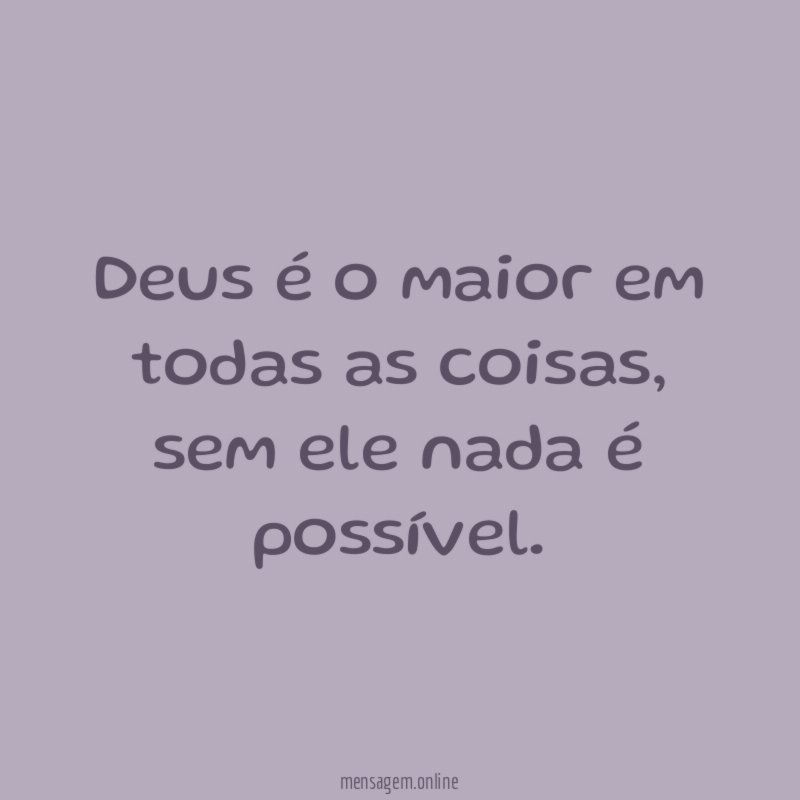 Deus é o maior em todas as coisas