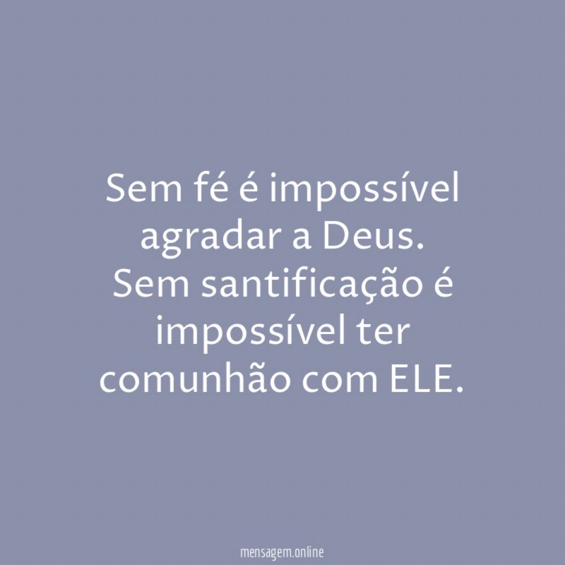 Sem fé é impossível agradar a Deus