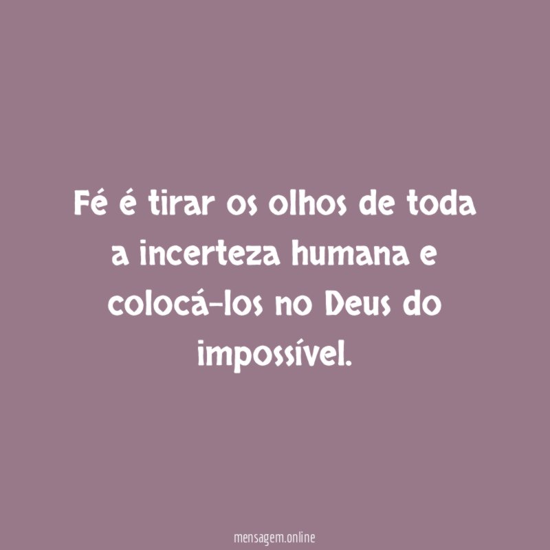 Fé é tirar os olhos de toda a