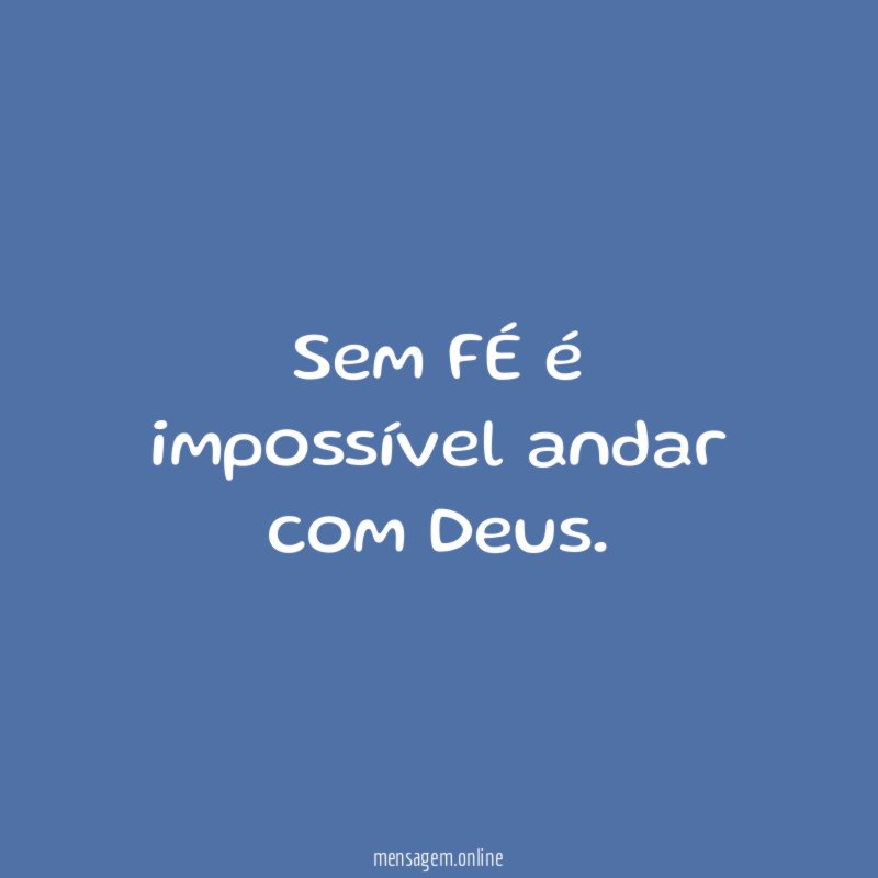 Sem FÉ é impossível andar com Deus