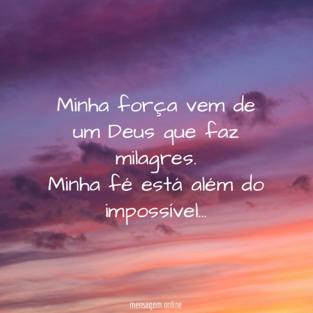 Minha força vem de um Deus que faz milagres