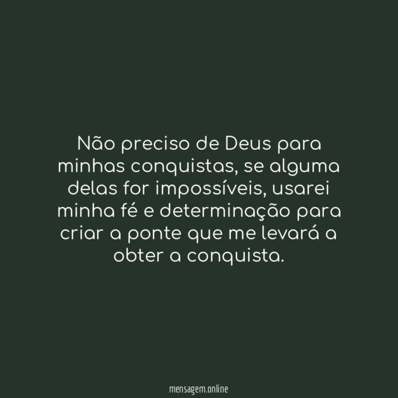Não preciso de Deus para minhas conquistas