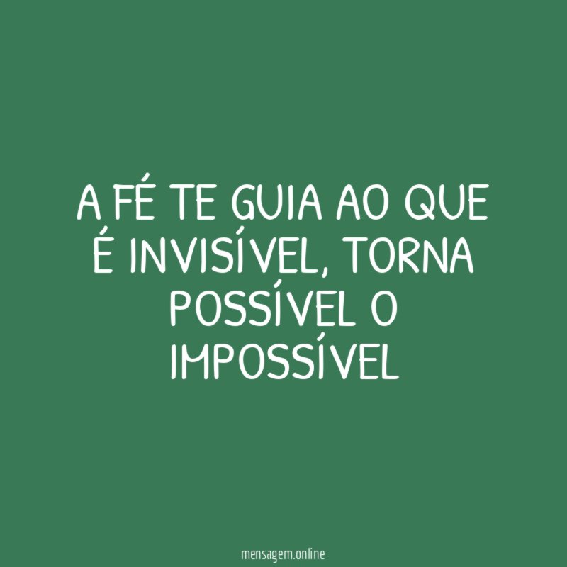 A FÉ TE GUIA AO QUE É INVISÍVEL