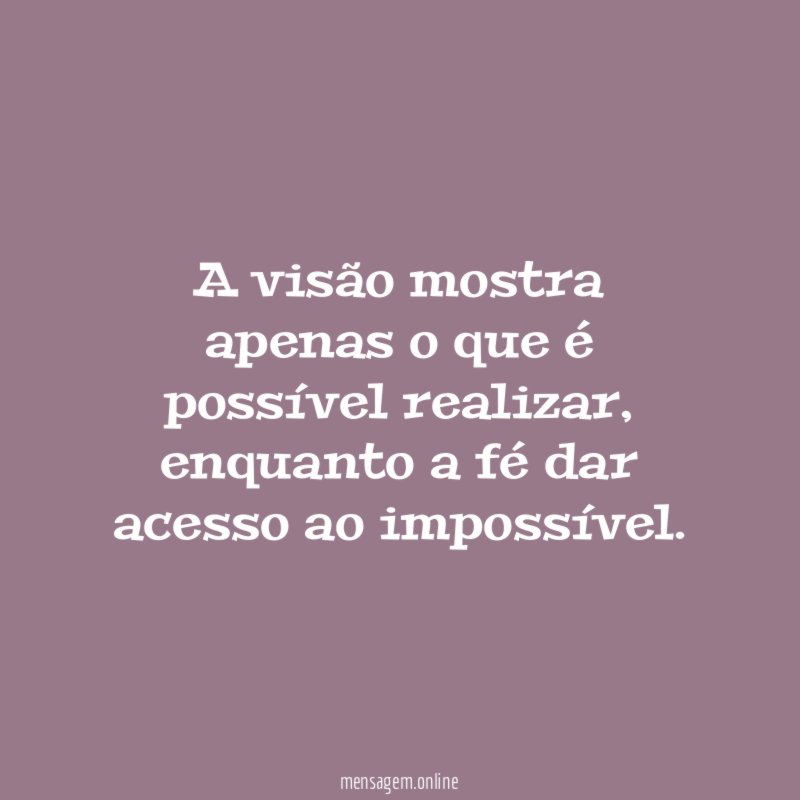 A visão mostra apenas o que é possível realizar