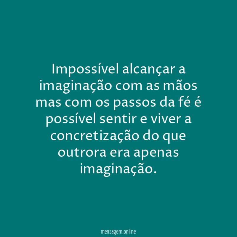 Impossível alcançar a imaginação com as mãos mas
