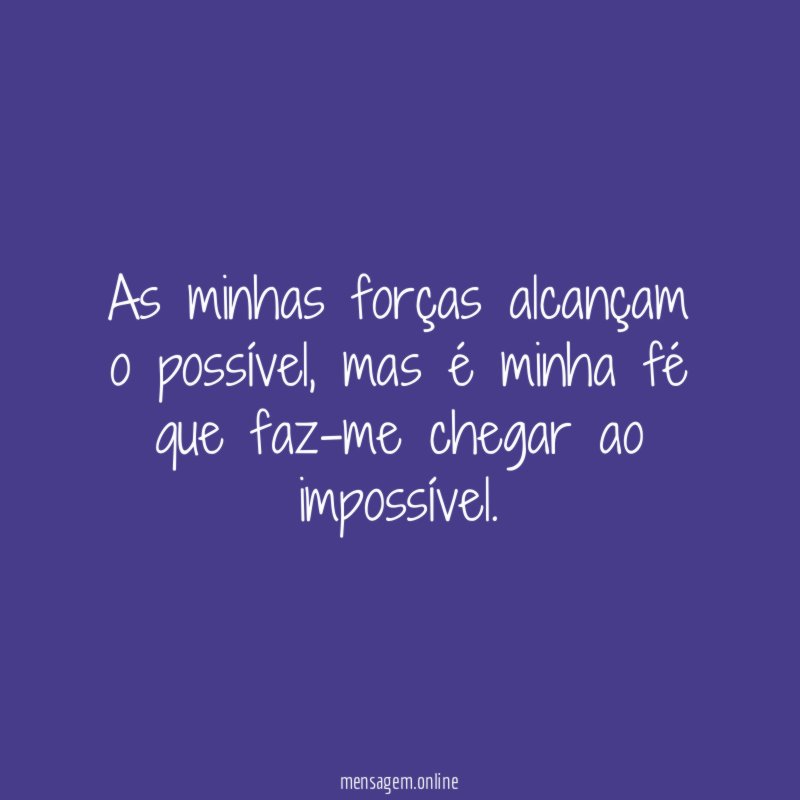 As minhas forças alcançam o possível