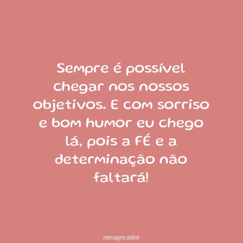 Sempre é possível chegar nos nossos objetivos