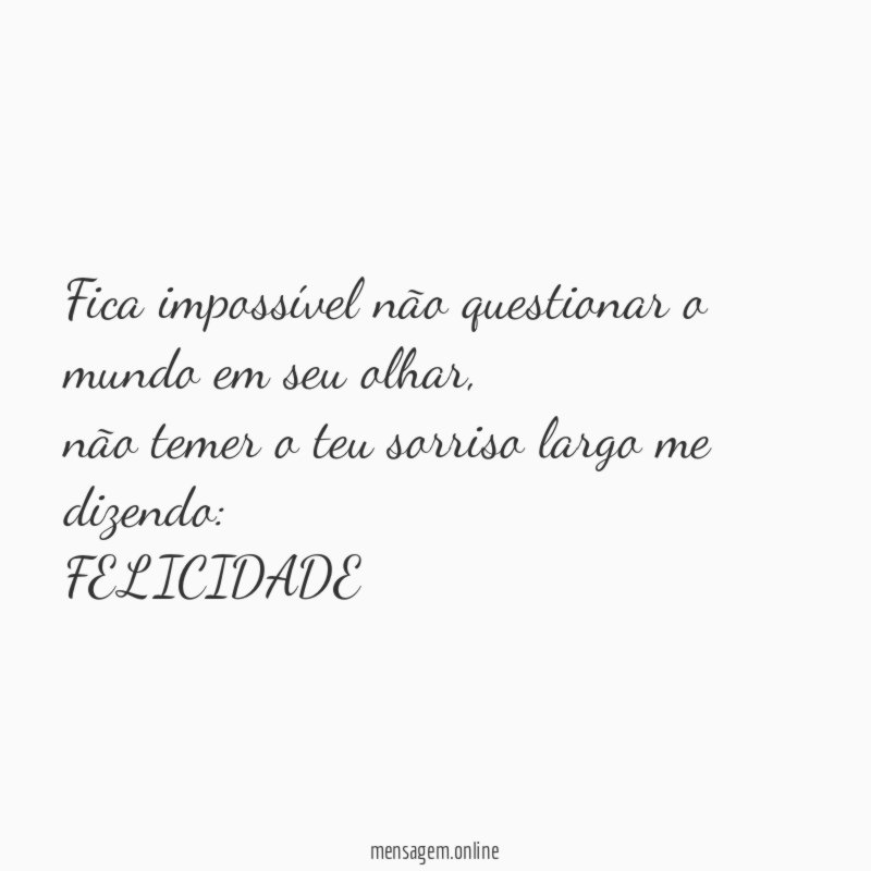 Fica impossível não questionar o mundo em seu olhar