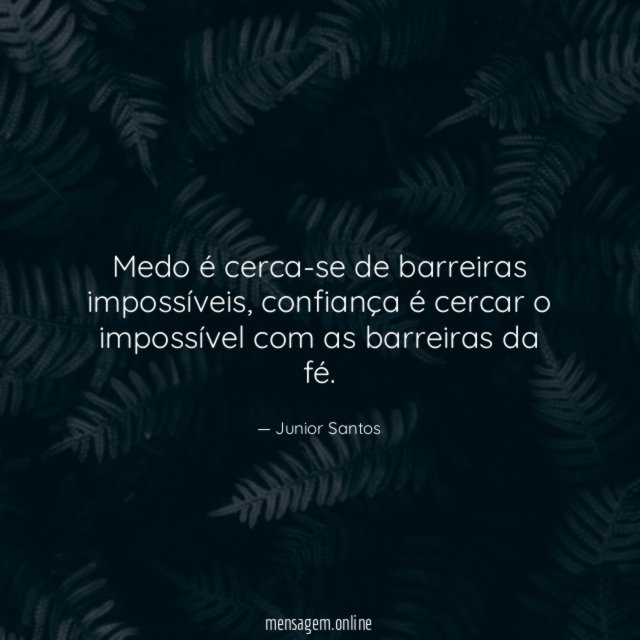 Medo é cerca-se de barreiras impossíveis