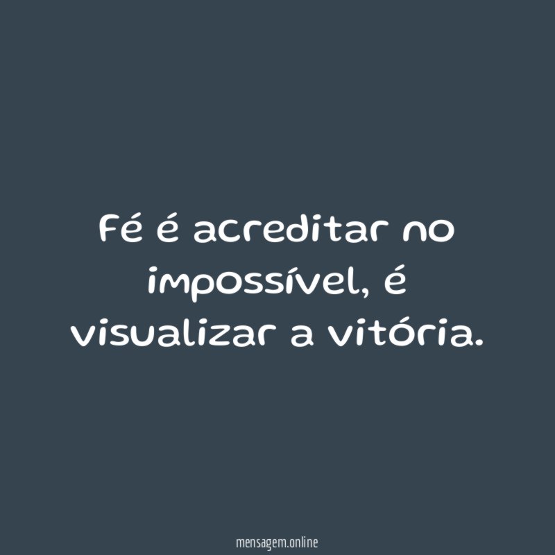 Fé é acreditar no impossível