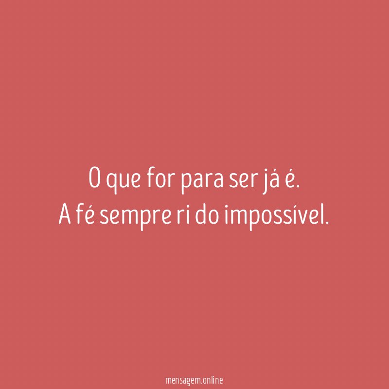 O que for para ser já é