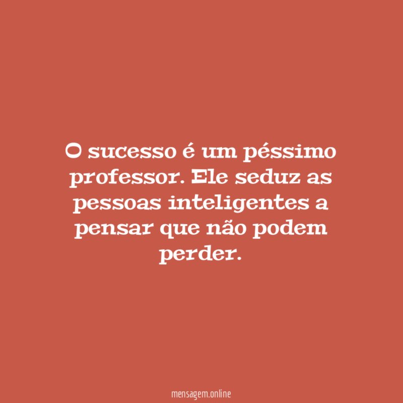 O sucesso é um péssimo professor