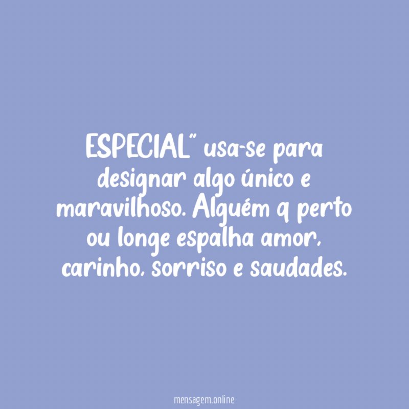 ESPECIAL" usa-se para designar algo único e maravilhoso