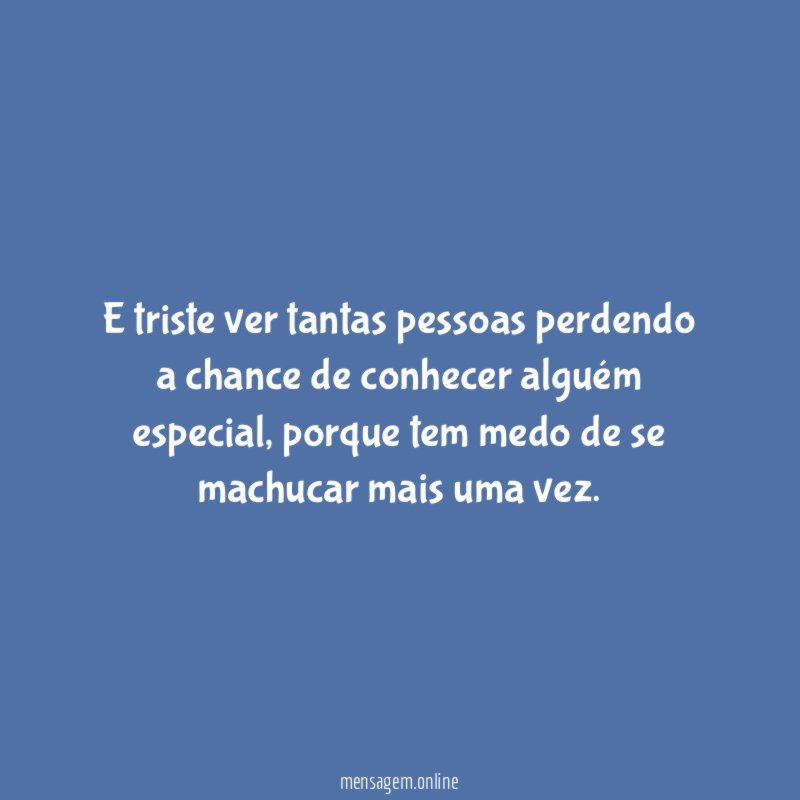 E triste ver tantas pessoas perdendo a chance