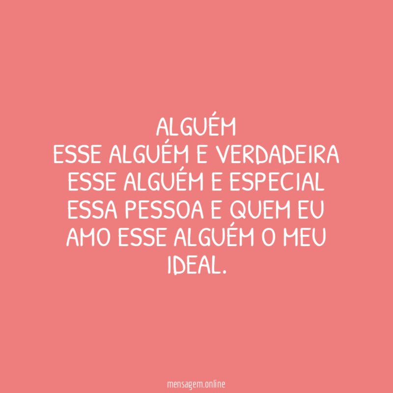 ALGUÉM ESSE ALGUÉM E VERDADEIRA ESSE ALGUÉM E ESPECIAL ESSA PESSOA