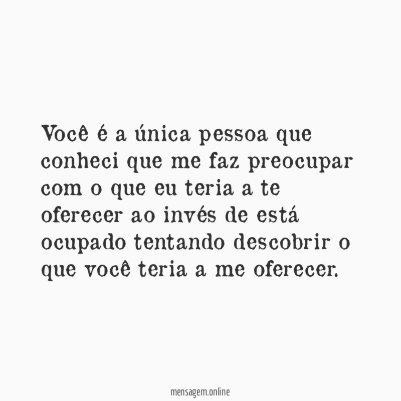Você é a única pessoa que conheci que