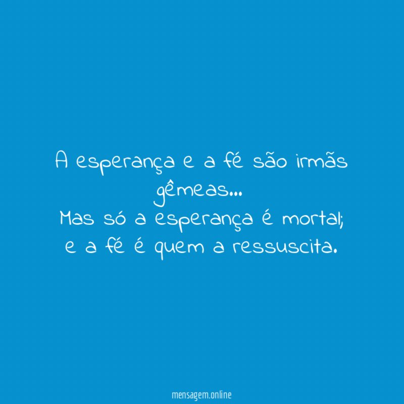 A esperança e a fé são irmãs gêmeas