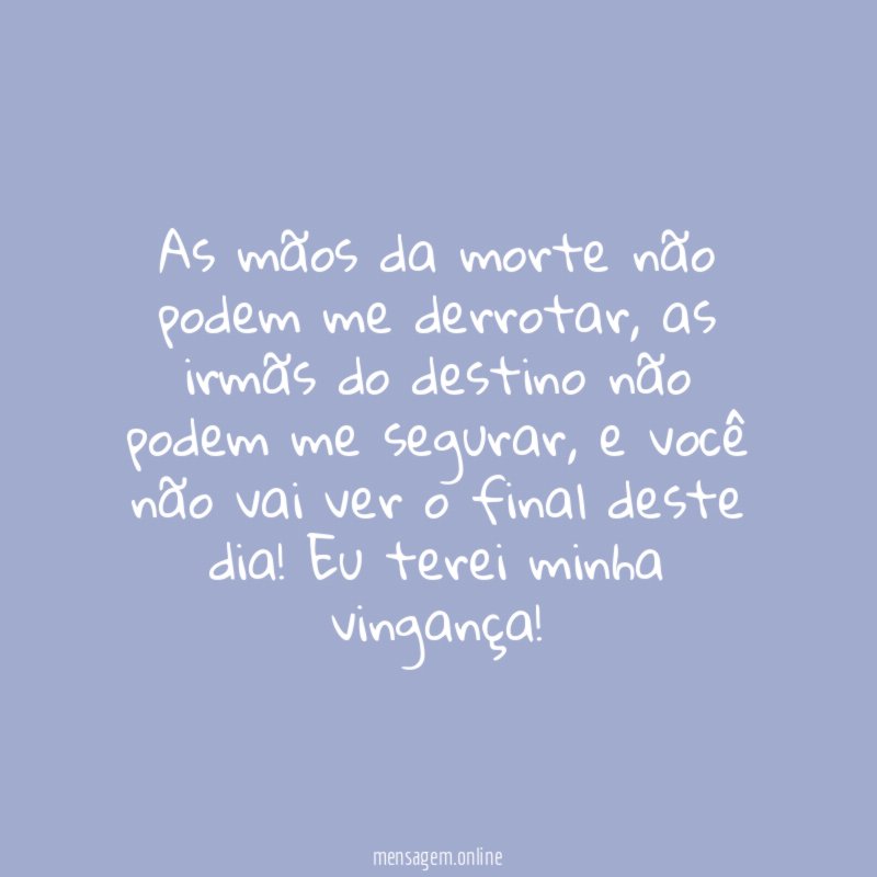 As mãos da morte não podem me derrotar