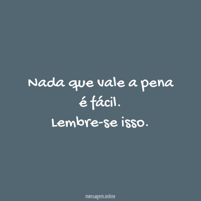 Nada que vale a pena é fácil