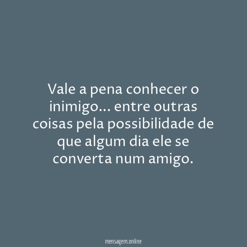Vale a pena conhecer o inimigo