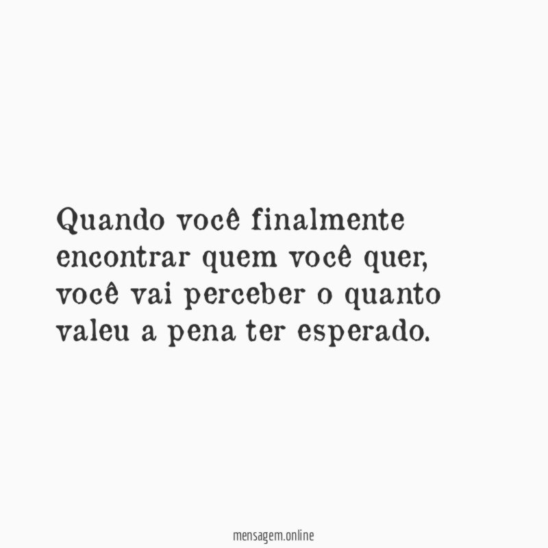 Quando você finalmente encontrar quem você quer