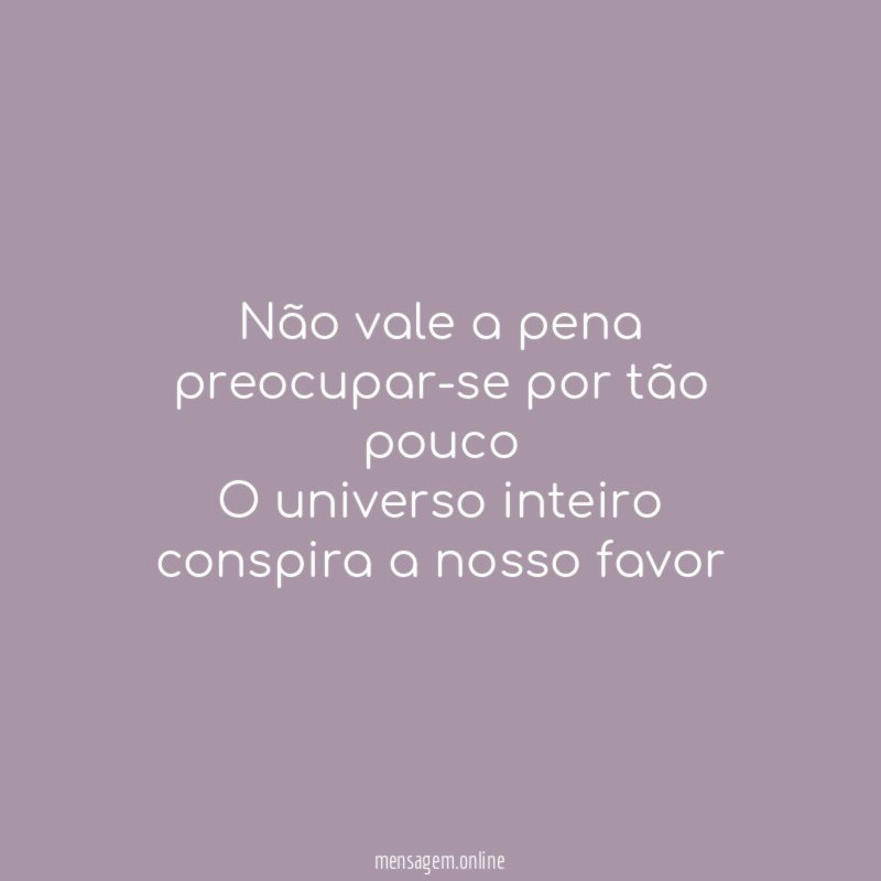 Não vale a pena preocupar-se por tão pouco O